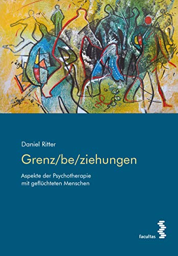 Grenz/be/ziehungen: Aspekte der Psychotherapie mit geflüchteten Menschen von facultas.wuv Universitts
