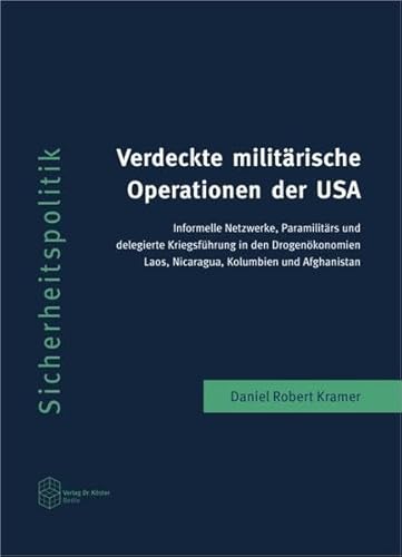 Verdeckte militärische Operationen der USA: Informelle Netzwerke, Paramilitärs und delegierte Kriegsführung in den Drogenökonomien Laos, Nicaragua, ... (Schriftenreihe Sicherheitspolitik)