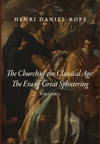 The Church of the Classical Age: The Era of Great Splintering, Volume 1 von Cluny Media