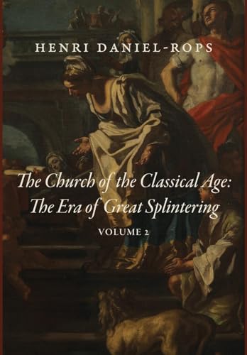 The Church of the Classical Age: The Era of Great Splintering, Volume 2 von Cluny Media