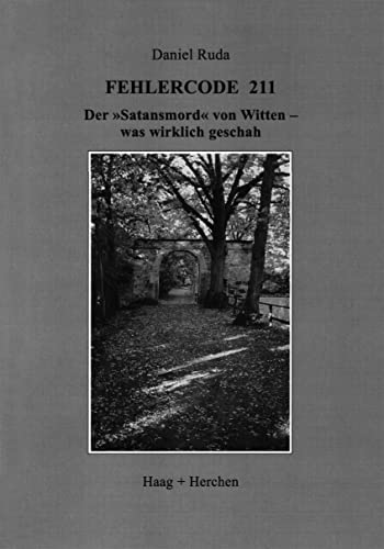 Fehlercode 211: Der 'Satansmord' von Witten - was wirklich geschah von Haag + Herchen