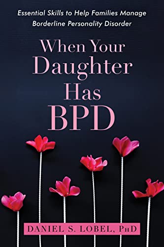 When Your Daughter Has BPD: Essential Skills to Help Families Manage Borderline Personality Disorder von New Harbinger Publications
