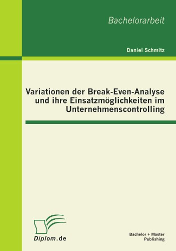 Variationen der Break-Even-Analyse und ihre Einsatzmöglichkeiten im Unternehmenscontrolling von Bachelor + Master Publishing