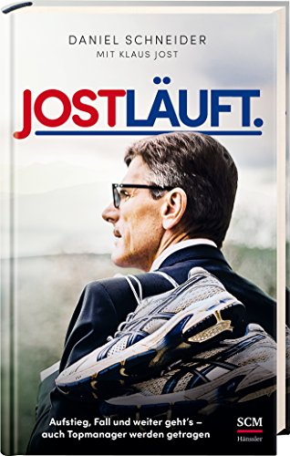 Jost läuft.: Aufstieg, Fall und weiter geht's - auch Topmanager werden getragen