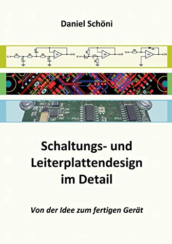 Schaltungs- und Leiterplattendesign im Detail: Von der Idee zum fertigen Gerät von Books on Demand