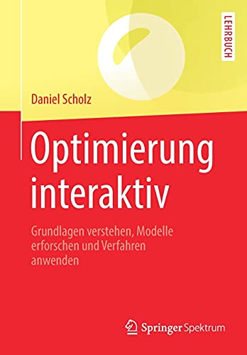 Optimierung interaktiv: Grundlagen verstehen, Modelle erforschen und Verfahren anwenden von Springer Spektrum