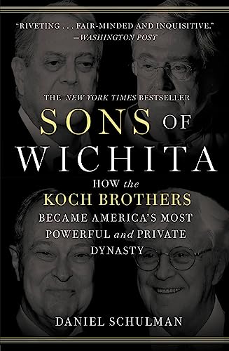 Sons of Wichita: How the Koch Brothers Became America's Most Powerful and Private Dynasty