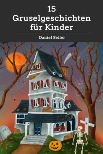 15 Gruselgeschichten für Kinder 15 Gruselgeschichten für Kinder von Independently published