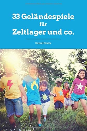 33 Geländespiele für Zeltlager & co. 33 Geländespiele für Zeltlager & co. von Independently published