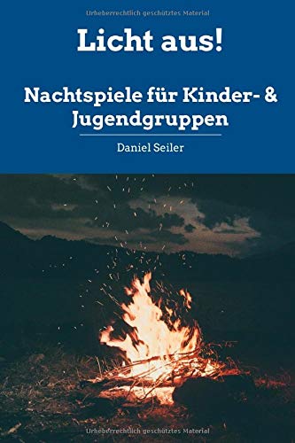 Licht aus! Nachtspiele für Kinder- und Jugendgruppen Licht aus! Nachtspiele für Kinder- und Jugendgruppen von Independently published