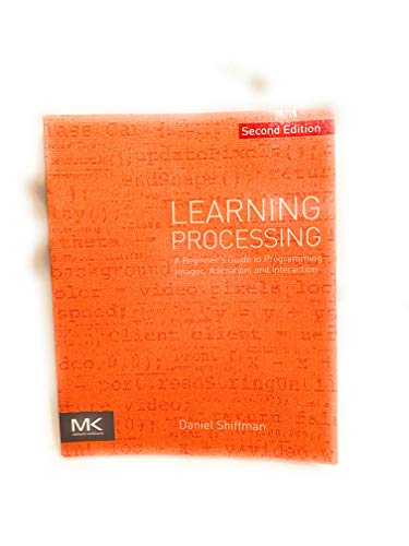 Learning Processing: A Beginner's Guide to Programming Images, Animation, and Interaction (The Morgan Kaufmann Series in Computer Graphics) von Morgan Kaufmann