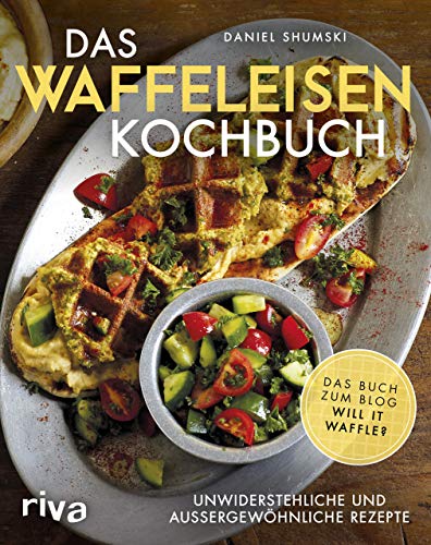 Das Waffeleisen-Kochbuch: Unwiderstehliche und außergewöhnliche Rezepte von RIVA