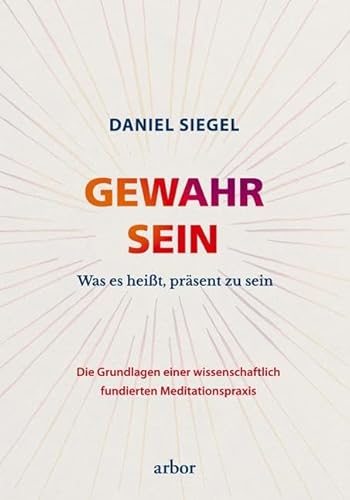 GEWAHR SEIN: Was es heißt, präsent zu sein – Die Grundlagen einer wissenschaftlich fundierten Meditationspraxis GEWAHR SEIN: Was es heißt, präsent zu sein – Die Grundlagen einer wissenschaftlich fundierten Meditationspraxis