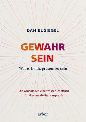 GEWAHR SEIN: Was es heißt, präsent zu sein – Die Grundlagen einer wissenschaftlich fundierten Meditationspraxis