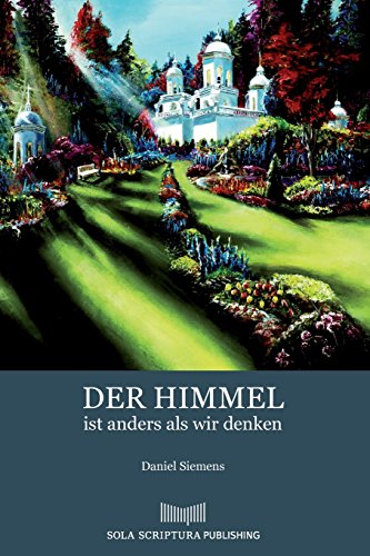 Der Himmel ist anders als wir denken von Sola Scriptura Publishing