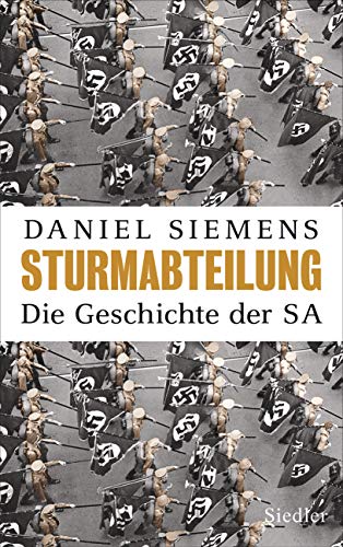 Sturmabteilung: Die Geschichte der SA - Mit zahlreichen Abbildungen