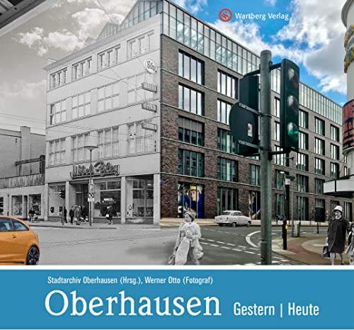 Oberhausen - gestern und heute von Wartberg Verlag