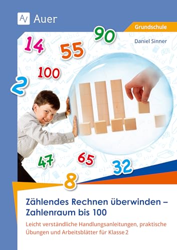 Zählendes Rechnen überwinden - Zahlenraum bis 100: Leicht verständliche Handlungsanleitungen, prakti sche Übungen und Arbeitsblätter für Klasse 2