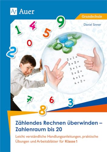 Zählendes Rechnen überwinden - Zahlenraum bis 20: Leicht verständliche Handlungsanleitungen, prakti sche Übungen und Arbeitsblätter für Klasse 1