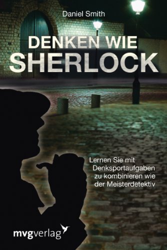 Denken wie Sherlock: Lernen Sie mit Denksportaufgaben zu kombinieren wie der Meisterdetektiv von mvg Verlag