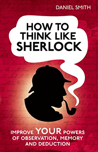 How to Think Like Sherlock: Improve Your Powers of Observation, Memory and Deduction von Michael O'Mara Books