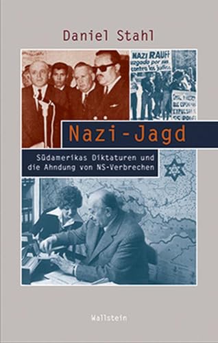 Nazi-Jagd: Südamerikas Diktaturen und die Ahndung von NS-Verbrechen (Beiträge zur Geschichte des 20. Jahrhunderts)