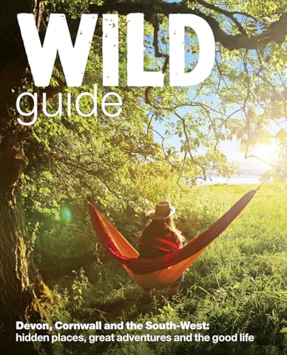 Wild Guide - Devon, Cornwall and South West: Hidden Places, Great Adventures and the Good Life (including Somerset and Dorset) von Wild Things Publishing