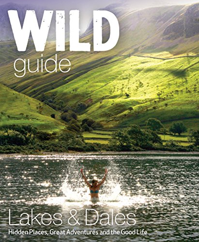 Wild Guide Lake District and Yorkshire Dales: Hidden Places and Great Adventures - Including Bowland and South Pennines von Wild Things Publishing