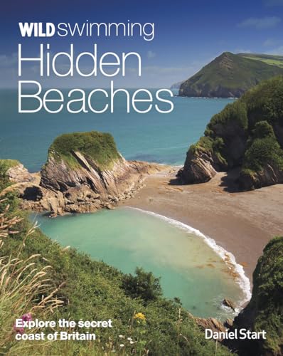 Wild Swimming Hidden Beaches: Explore the Secret Coast of Britain von Wild Things Publishing