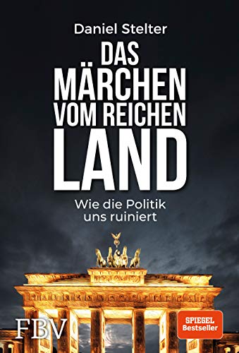 Das Märchen vom reichen Land: Wie die Politik uns ruiniert von Finanzbuch Verlag