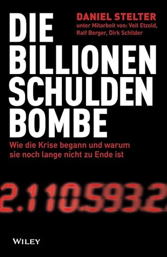Die Billionen-Schuldenbombe: Wie die Krise begann und warum sie noch lange nicht zu Ende ist von Wiley