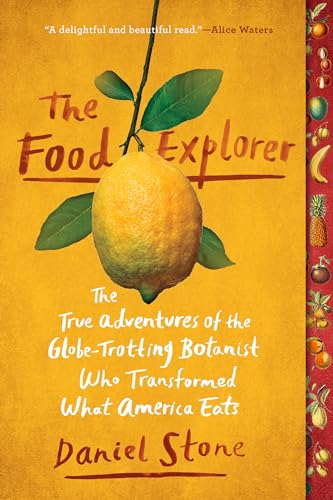 The Food Explorer: The True Adventures of the Globe-Trotting Botanist Who Transformed What America Eats von Dutton