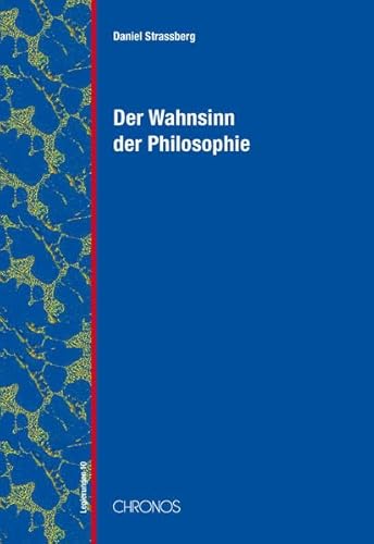 Der Wahnsinn der Philosophie: Verrückte Vernunft von Platon bis Deleuze (Legierungen)