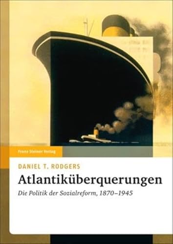Atlantiküberquerungen: Die Politik der Sozialreform, 1870-1945 (Transatlantische Historische Studien) von Franz Steiner Verlag Wiesbaden GmbH
