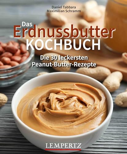 Das Erdnussbutter Kochbuch: Die 30 leckersten Peanut-Butter-Rezepte Das Erdnussbutter Kochbuch: Die 30 leckersten Peanut-Butter-Rezepte