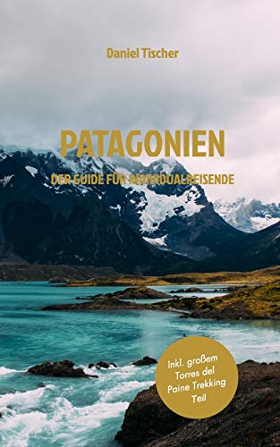 Patagonien: Der Guide für Individualreisende