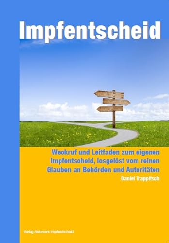 Impfentscheid - vom Glauben zum Wissen und zur Selbstverantwortung: Weckruf und Leitfaden zum eigenen Impfetnscheid, losgelöst vom reinen Glauben an ... erste Entscheidungsgrundlagen gibt und neugi)