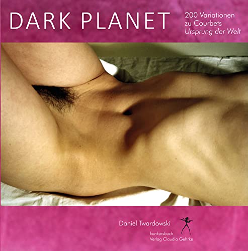 Dark Planet. Variationen zu Courbets Ursprung der Welt von Konkursbuch Verlag