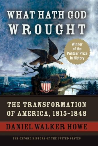 What Hath God Wrought: The Transformation of America, 1815-1848 (Oxford History of the United States, 5, Band 5) von Oxford University Press