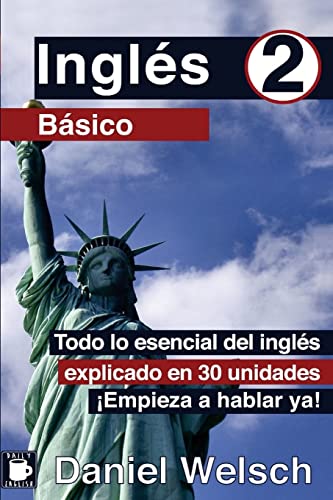 Inglés Básico 2: Todo lo esencial del inglés explicado en 30 unidades. ¡Empieza a hablar ya! von CREATESPACE