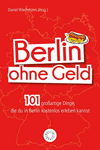 Berlin ohne Geld: 101 großartige Dinge, die Du in Berlin kostenlos erleben kannst von Riva
