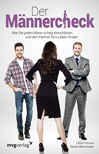 Der Männercheck: Wie Sie jeden Mann richtig einschätzen und den Partner fürs Leben finden Der Männercheck: Wie Sie jeden Mann richtig einschätzen und den Partner fürs Leben finden