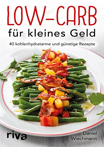 Low-Carb für kleines Geld: 40 kohlenhydratarme und günstige Rezepte