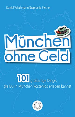 München ohne Geld: 101 großartige Dinge, die Du in München kostenlos erleben kannst München ohne Geld: 101 großartige Dinge, die Du in München kostenlos erleben kannst