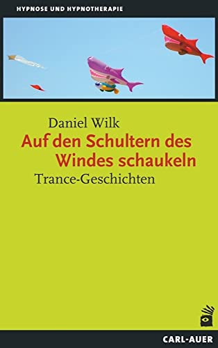 Auf den Schultern des Windes schaukeln: Trance-Geschichten (Hypnose und Hypnotherapie)