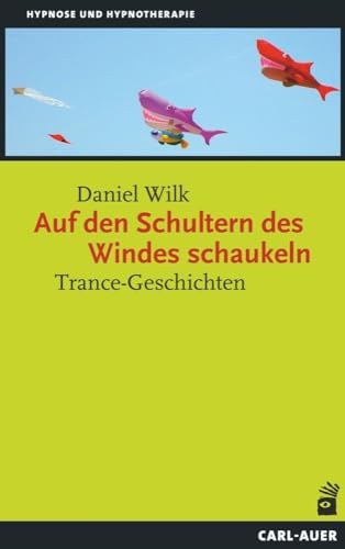 Auf den Schultern des Windes schaukeln: Trance-Geschichten (Hypnose und Hypnotherapie)