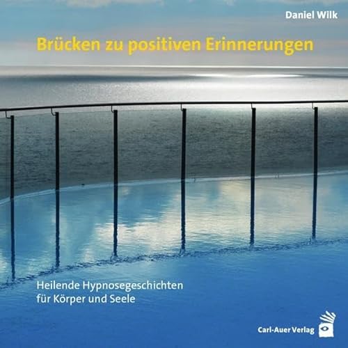 Brücken zu positiven Erinnerungen: Heilende Hypnosegeschichten für Körper und Seele von Auer-System-Verlag, Carl