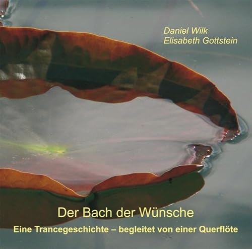 Der Bach der Wünsche: Eine Trancegeschichte - begleitet von einer Querflöte von Auer-System-Verlag, Carl