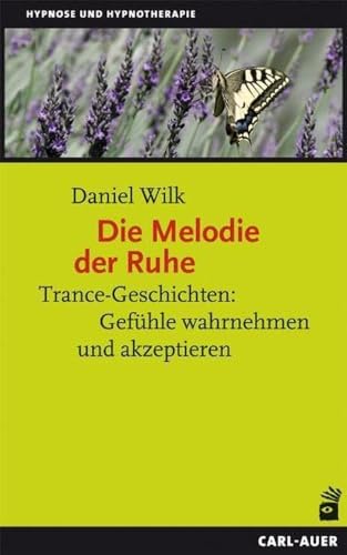 Die Melodie der Ruhe: Trance-Geschichten: Gefühle wahrnehmen und akzeptieren (Hypnose und Hypnotherapie) von Auer-System-Verlag, Carl