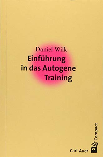Einführung in das Autogene Training (Carl-Auer Compact) von Auer-System-Verlag, Carl
